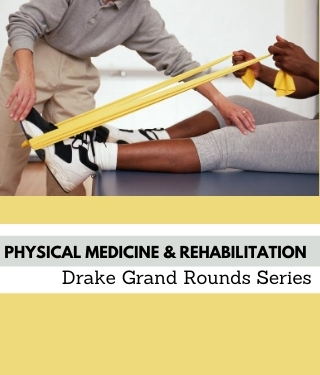 Physical Medicine & Rehabilitation Grand Rounds Drake Series Banner